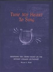 Imagen de archivo de Tune My Heart to Sing : Devotions for Church Choirs Based on the Revised 3 Year Common Lectionary a la venta por Better World Books