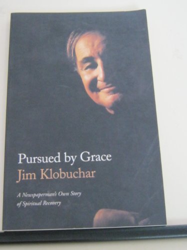 Pursued by Grace: A Newspaperman's Own Story of Spiritual Recovery (9780806636498) by Klobuchar, Jim