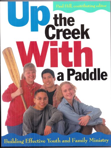 Stock image for Up the Creek With a Paddle: Building Effective Youth and Family Ministry for sale by Wonder Book