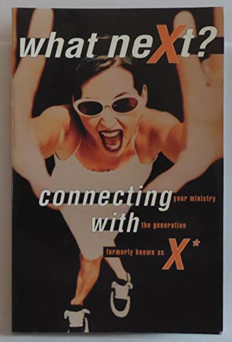 Imagen de archivo de What Next?: Connecting Your Ministry with the Generation Formerly Known as X a la venta por Faith In Print