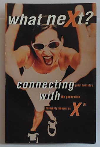 Stock image for What Next?: Connecting Your Ministry with the Generation Formerly Known as X for sale by Faith In Print
