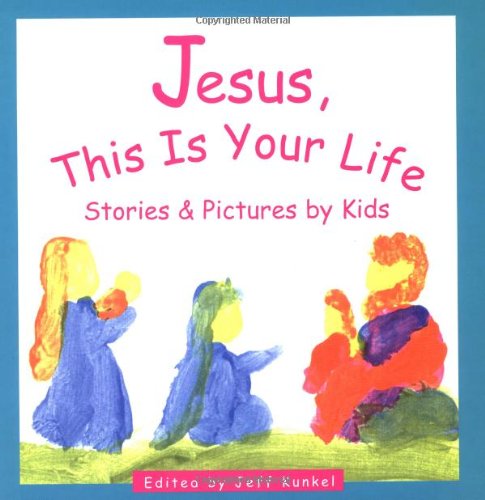 Imagen de archivo de Jesus, This Is Your Life: Stories Pictures by Kids a la venta por Zoom Books Company