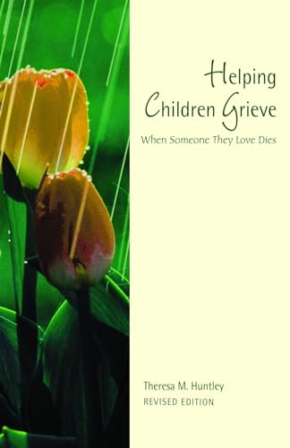 HELPING CHILDREN GRIEVE : When Someone They Love Dies