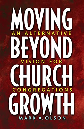 Stock image for Moving Beyond Church Growth : An Alternative Vision for Congregations for sale by Better World Books