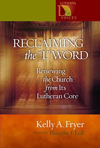 9780806645964: Reclaiming the "L" Word: Renewing the Church from Its Lutheran Core