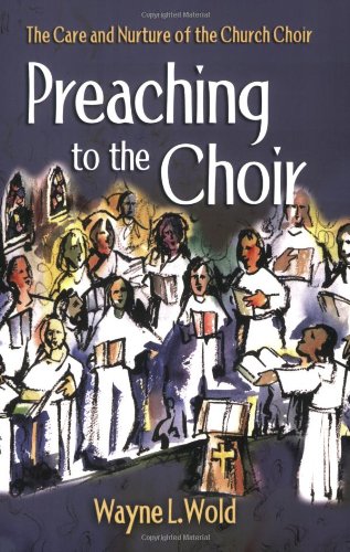 Beispielbild fr Preaching to the Choir : The Care and Nurture of the Church Choir zum Verkauf von Better World Books