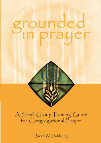 Beispielbild fr Grounded in Prayer : A Small Group Training Guide for Congregational Prayer, Participant zum Verkauf von Better World Books