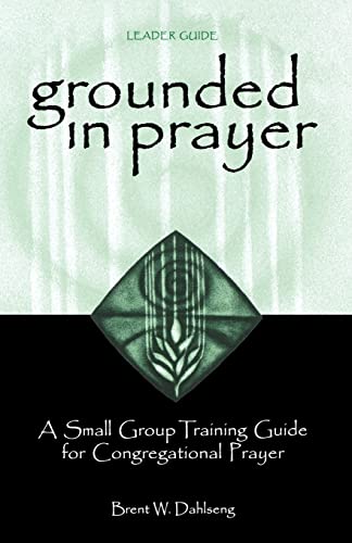 Imagen de archivo de Grounded in Prayer : A Small Group Training Guide for Congregational Prayer a la venta por Better World Books