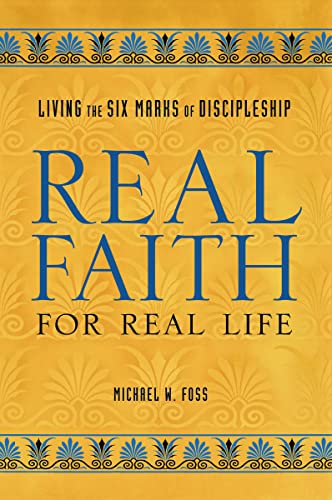 Stock image for Real Faith for Real Life : Living the Six Marks of Discipleship for sale by Better World Books