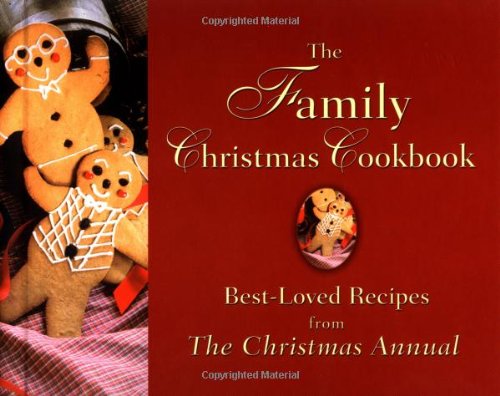 Beispielbild fr The Family Christmas Cookbook : Best Loved Recipes from the Christmas Annual zum Verkauf von Better World Books