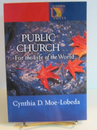Public Church: For the Life of the World (Lutheran Voices) (9780806649870) by Moe-Lobeda, Cynthia D.