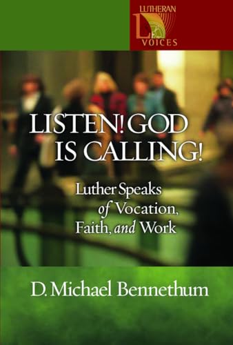 Stock image for Listen! God Is Calling!: Luther Speaks of Vocation, Faith, and Work (Lutheran Voices) for sale by SecondSale