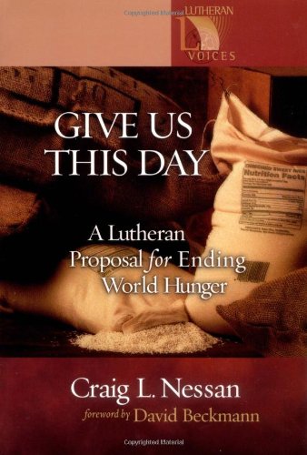 Give Us This Day : A Lutheran Proposal For Ending World Hunger {part of the} Lutheran Voices {ser...
