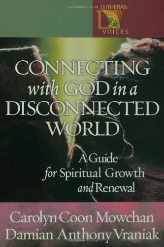Beispielbild fr Connecting with God in a Disconnected World : A Guide for Spiritual Growth and Renewal zum Verkauf von Better World Books