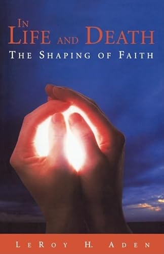 Stock image for In Life and Death : The Shaping of Faith for sale by Better World Books