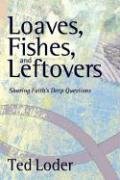 Beispielbild fr Loaves, Fishes, And Leftovers: Sharing Faith's Deep Questions zum Verkauf von BooksRun