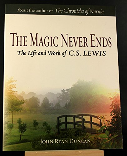 Imagen de archivo de The Magic Never Ends: An Oral History of the Life and Work of C.S. Lewis a la venta por SecondSale