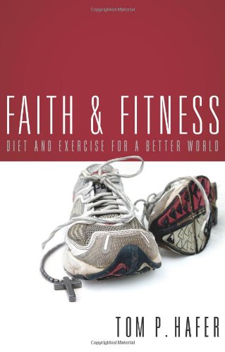 Beispielbild fr Faith and Fitness: Diet and Exercise for a Better World zum Verkauf von Wonder Book