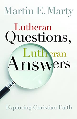 Lutheran Questions, Lutheran Answers: Exploring Christian Faith (Lutheran Voices) (9780806653501) by Marty, Martin E.