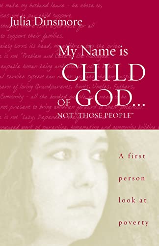 Stock image for My Name Is Child of God.Not "Those People": A First Person Look at Poverty for sale by BooksRun