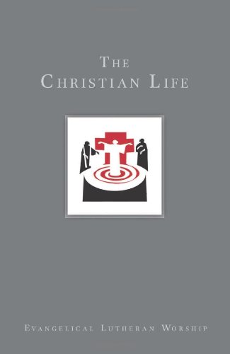 Beispielbild fr The Christian Life: Baptism and Life Passages : Using Evangelical Lutheran Worship (Evangelical Lutheran Woship) zum Verkauf von BooksRun