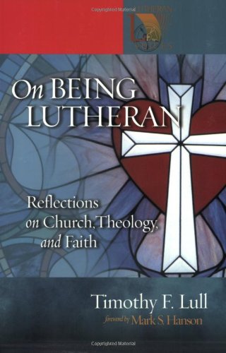 Stock image for On Being Lutheran: Reflections on Church, Theology, and Faith (Lutheran Voices) for sale by Ergodebooks