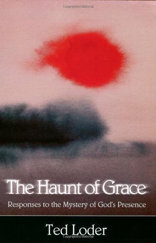 Beispielbild fr The Haunt of Grace : Responses to the Mystery of God's Presence zum Verkauf von Better World Books