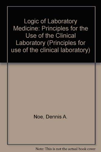 Stock image for Logic of Laboratory Medicine: Principles for Use of the Clinical Laboratory for sale by HPB Inc.
