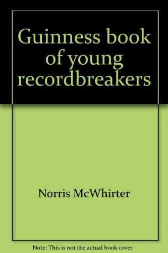 Guinness book of young recordbreakers (Guinness illustrated collection of world records for young people) (9780806900391) by Norris McWhirter
