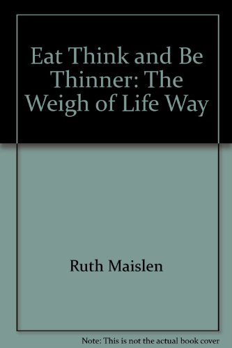 Imagen de archivo de Eat, think & be thinner: The weigh of life way a la venta por Robinson Street Books, IOBA