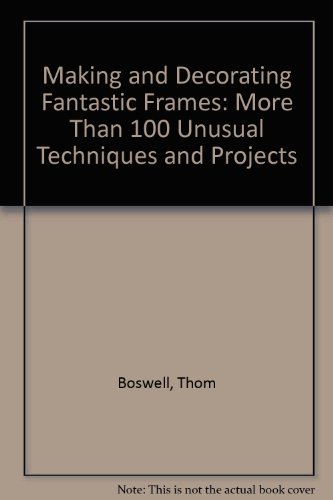 Beispielbild fr Making & Decorating Fantastic Frames: More Than 100 Unusual Techniques & Projects zum Verkauf von Wonder Book