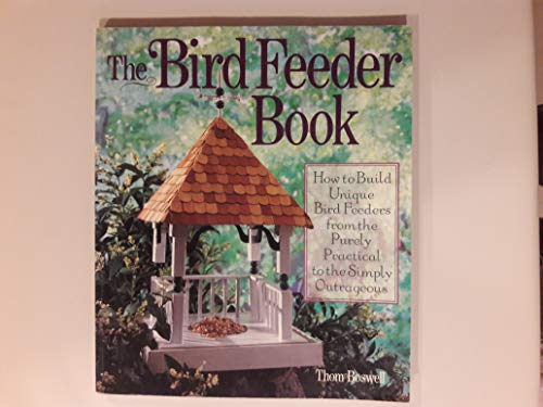 Imagen de archivo de The Bird Feeder Book: How To Build Unique Bird Feeders from the Purely Practical to the Simply Outrageous a la venta por SecondSale