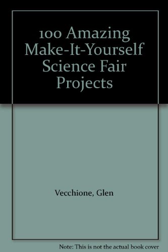 Stock image for 100 Amazing Make-It-Yourself Science Fair Projects for sale by HPB-Emerald