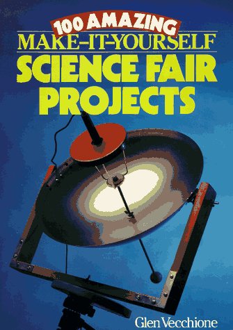 Beispielbild fr 100 Amazing Make-It-Yourself Science Fair Projects zum Verkauf von Better World Books