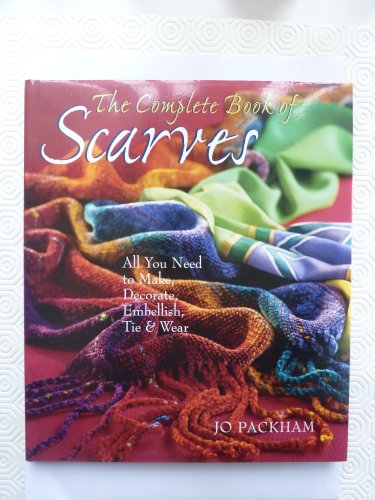 Beispielbild fr The Complete Book of Scarves : Making, Decorating and Tying zum Verkauf von Better World Books