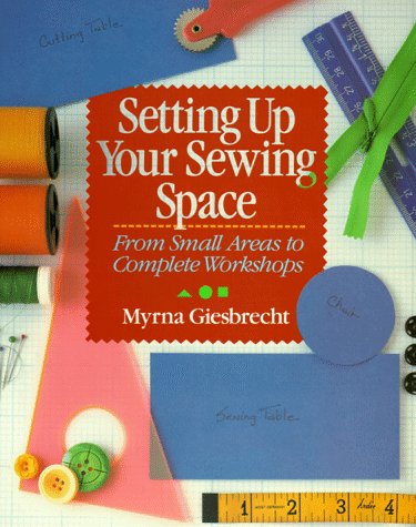 Stock image for Setting Up Your Sewing Space: From Small Areas To Complete Workshops for sale by Wonder Book