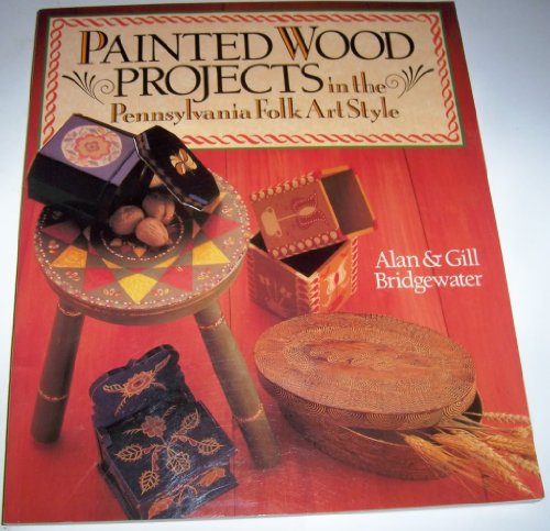 Painted Wood Projects in the Pennsylvania Folk Art Style (9780806905099) by Bridgewater, Alan; Bridgewater, Gill