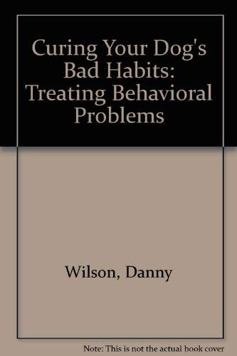 9780806905143: Curing Your Dog's Bad Habits: Treating Behavioral Problems