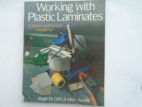 Stock image for Working with Plastic Laminates : A Home Craftsman's Handbook for sale by Better World Books