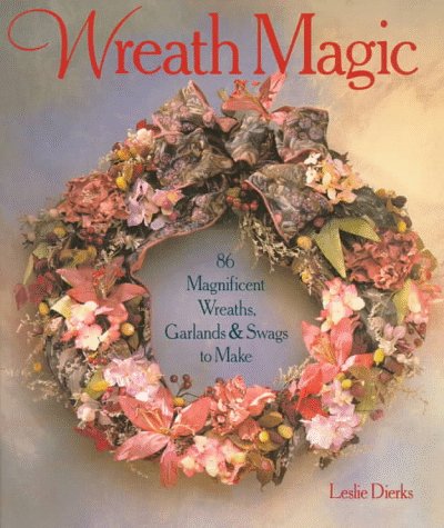 Beispielbild fr Wreath Magic : 86 Magnificent Wreaths, Garlands and Swags to Make zum Verkauf von Better World Books