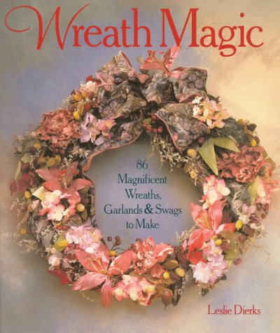 Stock image for Wreath Magic : 86 Magnificent Wreaths, Garlands and Swags to Make for sale by Better World Books