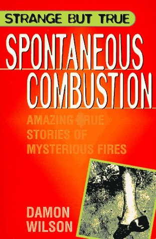 Beispielbild fr Spontaneous Combustion: Amazing True Stories of Mysterious Fires (Strange but True Series) zum Verkauf von HPB-Emerald