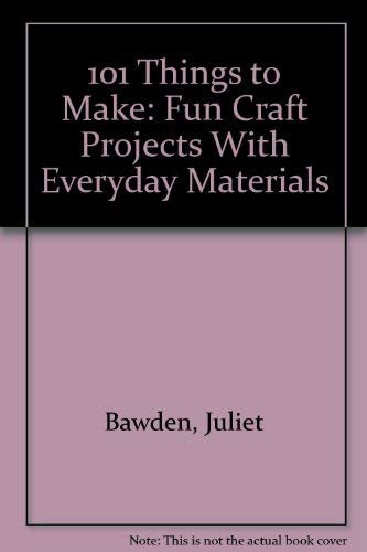 Beispielbild fr One Hundred One Things to Make : Fun Craft Projects with Everyday Materials zum Verkauf von Better World Books