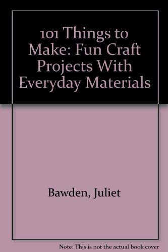 Imagen de archivo de One Hundred One Things to Make : Fun Craft Projects with Everyday Materials a la venta por Better World Books