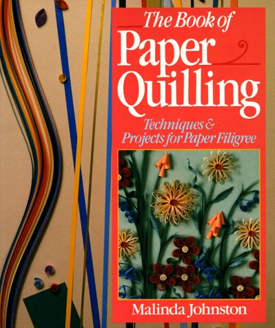 Stock image for The Book Of Paper Quilling: Techniques & Projects For Paper Filigree for sale by SecondSale