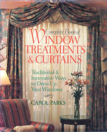 Imagen de archivo de Complete Book of Window Treatments & Curtains: Traditional & Innovative Ways to Dress Up Your Windows a la venta por SecondSale