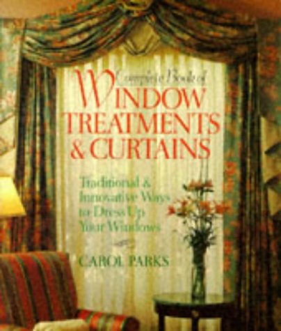 Imagen de archivo de Complete Book of Window Treatments and Curtains : Traditional and Innovative Ways to Dress up Your Windows a la venta por Better World Books