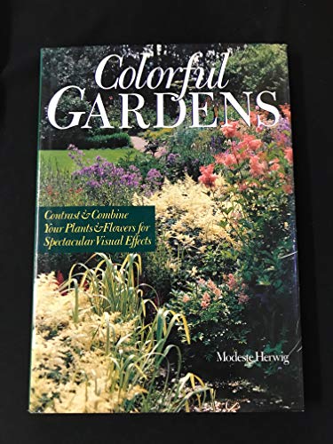 Beispielbild fr Colorful Gardens : Contrast and Combine Your Plants and Flowers for Spectacular Visual Effects zum Verkauf von Better World Books