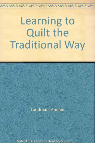 Stock image for Learning to Quilt the Traditional Way for sale by Better World Books: West