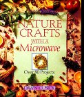 Imagen de archivo de Nature Crafts With A Microwave: Over 80 Projects a la venta por More Than Words